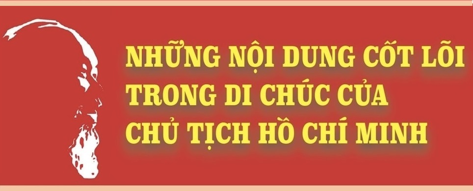 Những nội dung cốt lõi trong Di chúc của Chủ tịch Hồ Chí Minh